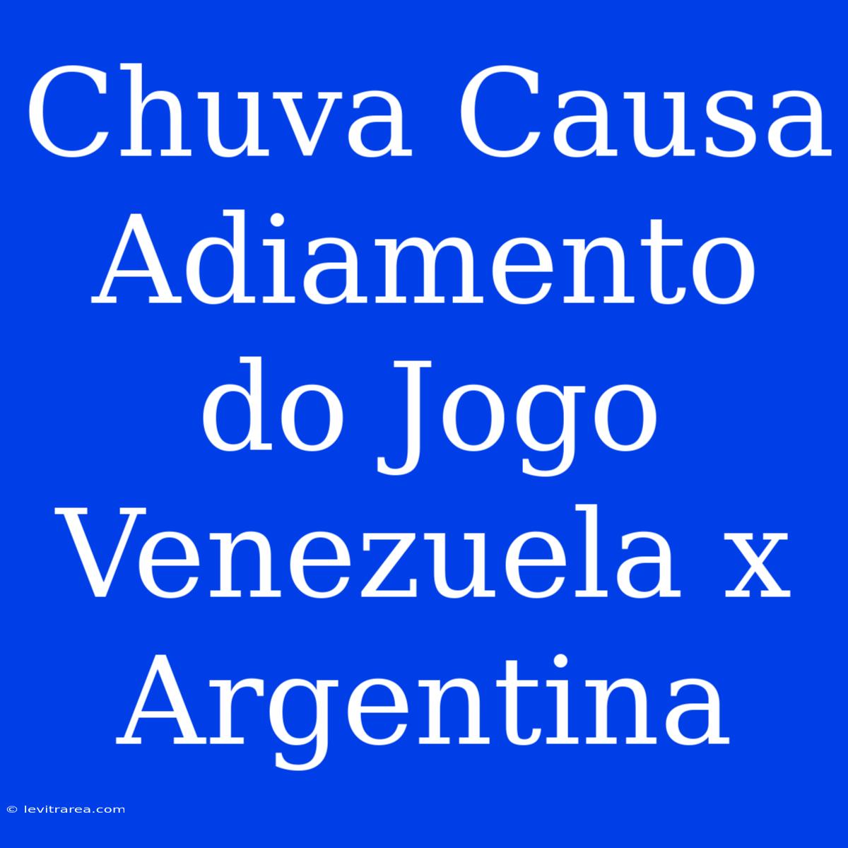 Chuva Causa Adiamento Do Jogo Venezuela X Argentina