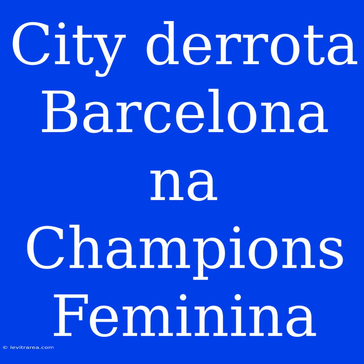 City Derrota Barcelona Na Champions Feminina