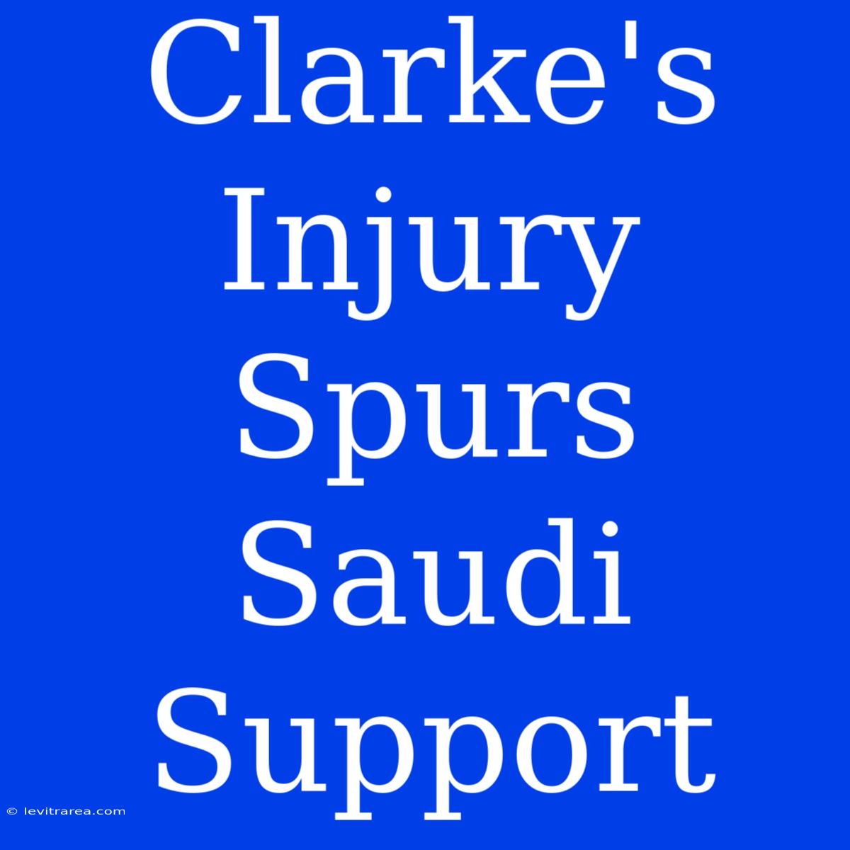 Clarke's Injury Spurs Saudi Support