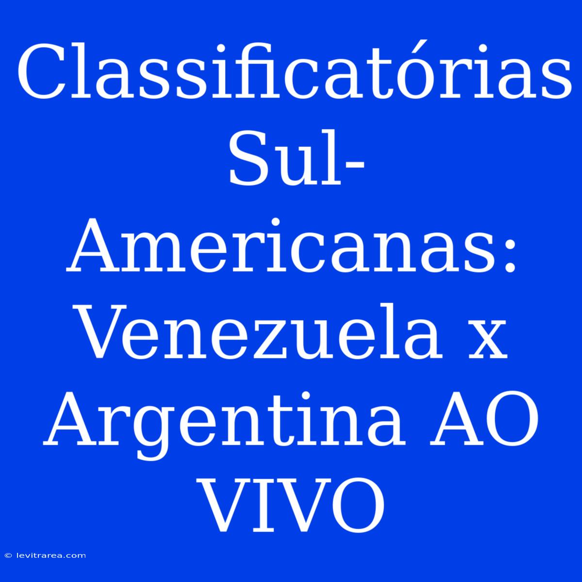 Classificatórias Sul-Americanas: Venezuela X Argentina AO VIVO