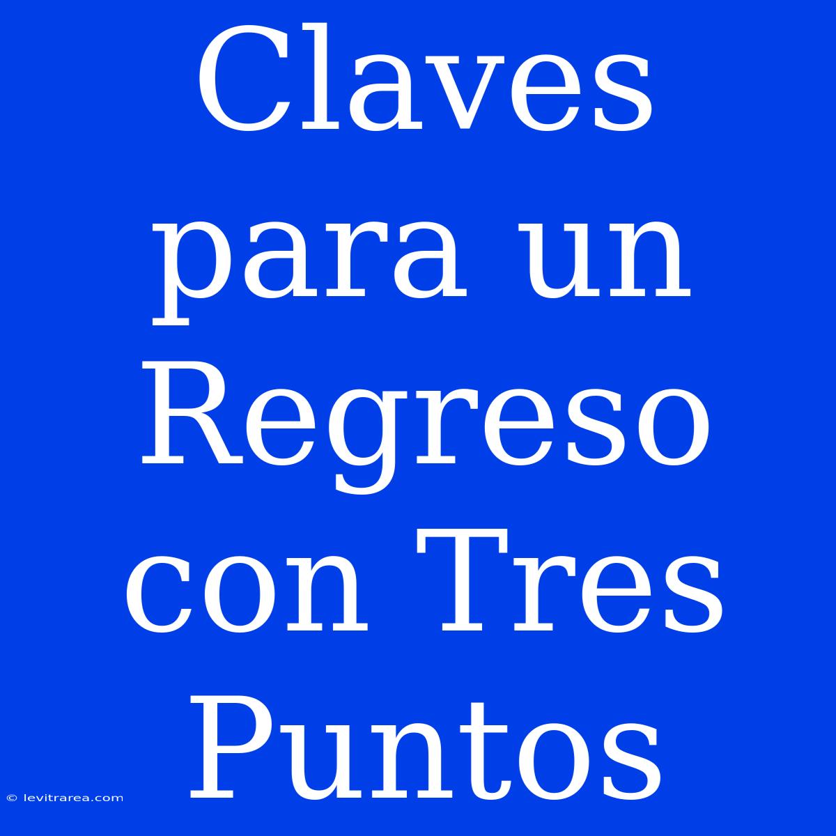 Claves Para Un Regreso Con Tres Puntos