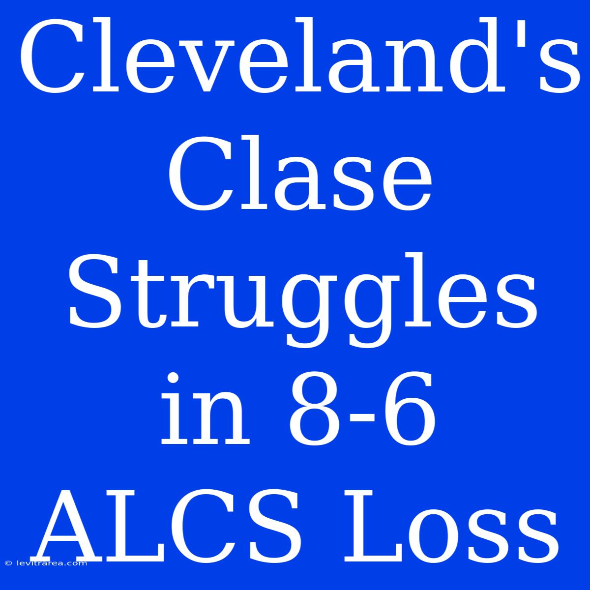 Cleveland's Clase Struggles In 8-6 ALCS Loss