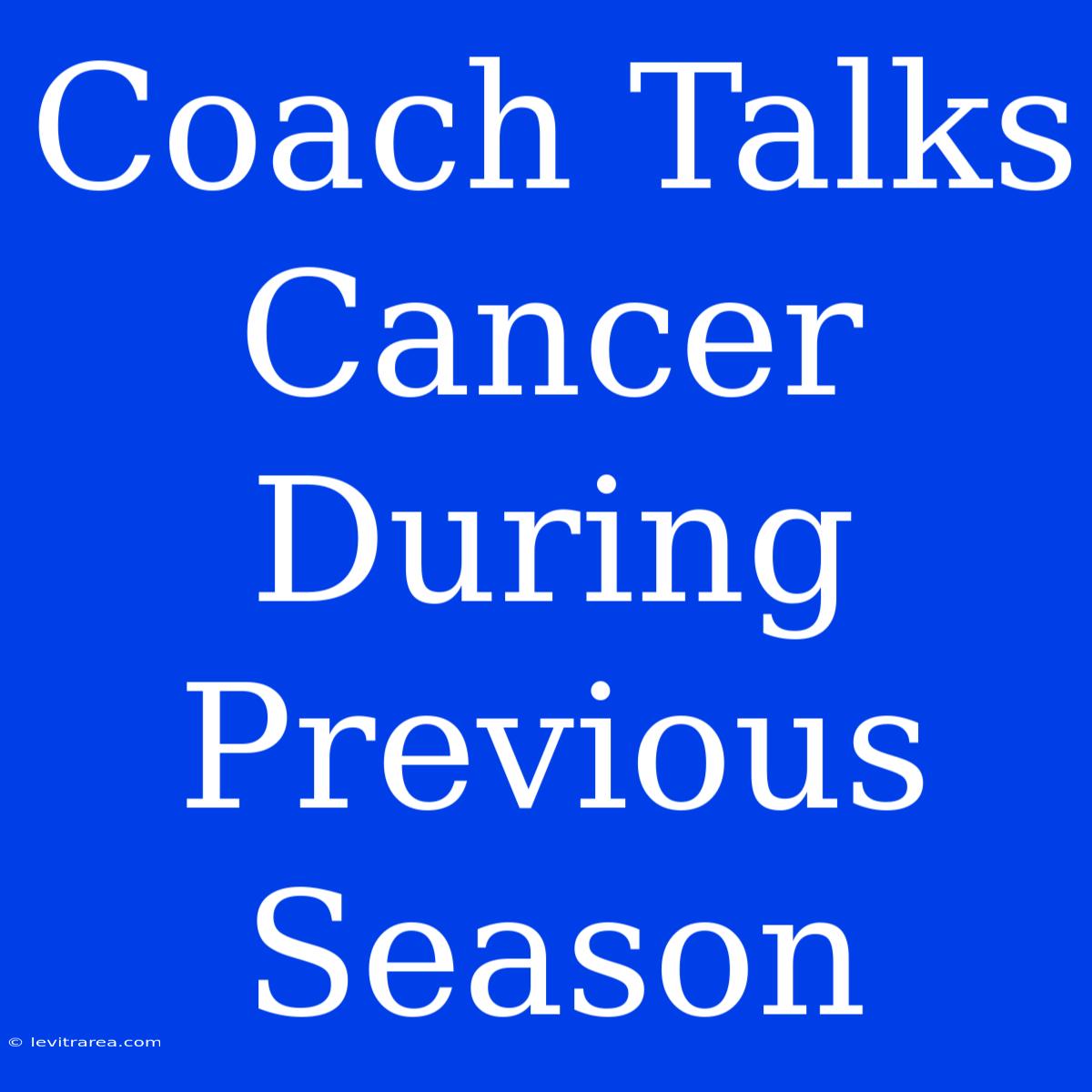 Coach Talks Cancer During Previous Season