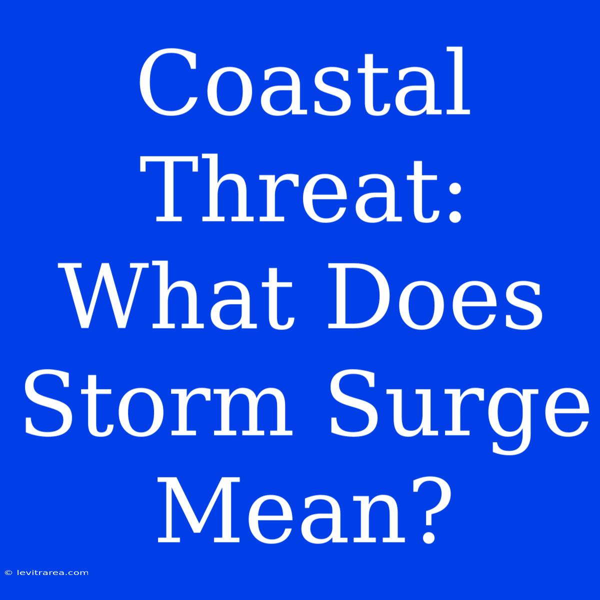 Coastal Threat: What Does Storm Surge Mean?