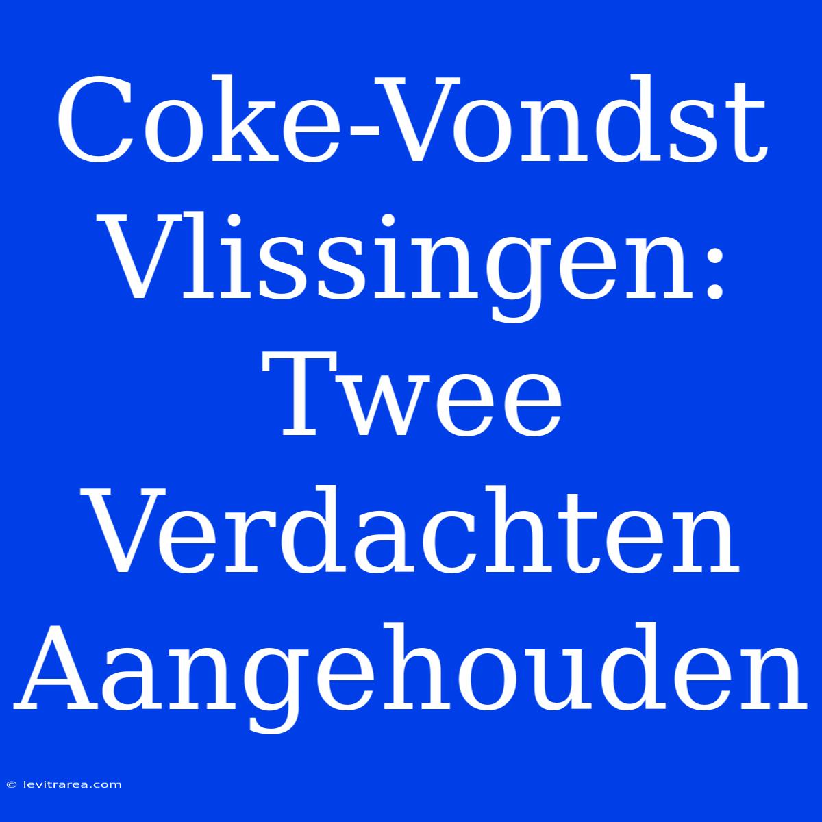 Coke-Vondst Vlissingen: Twee Verdachten Aangehouden