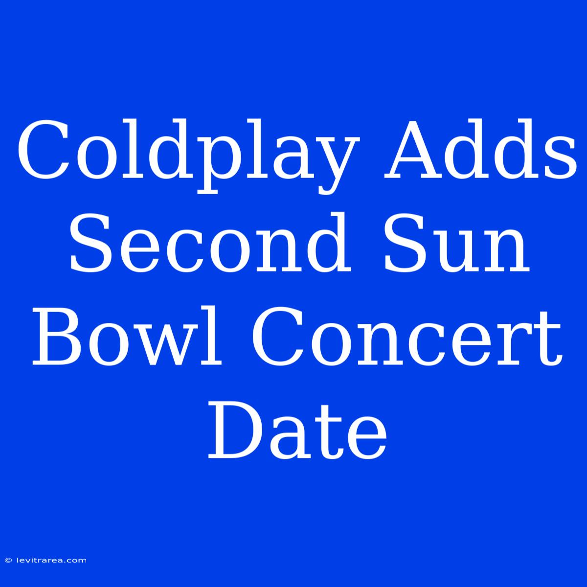 Coldplay Adds Second Sun Bowl Concert Date 