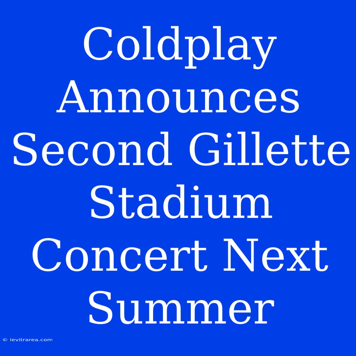 Coldplay Announces Second Gillette Stadium Concert Next Summer