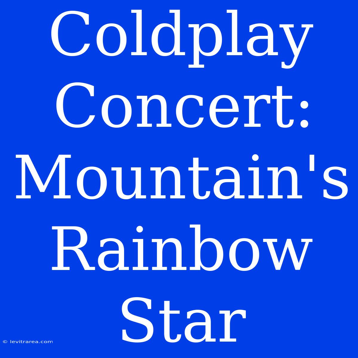 Coldplay Concert: Mountain's Rainbow Star