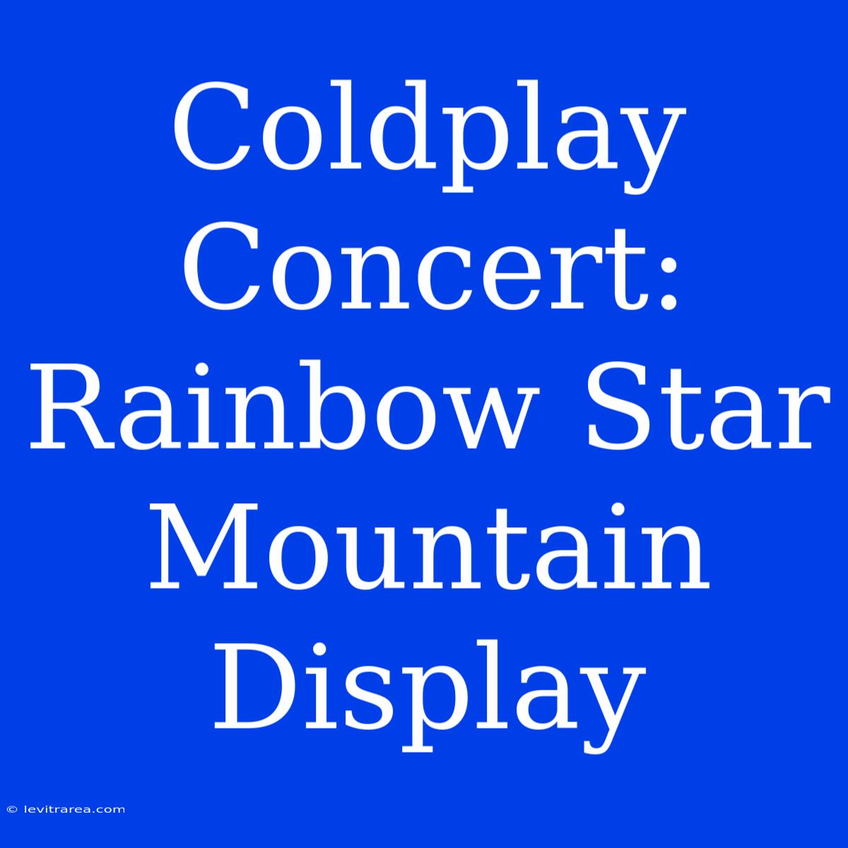 Coldplay Concert: Rainbow Star Mountain Display