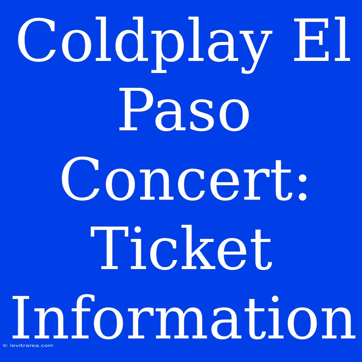 Coldplay El Paso Concert: Ticket Information