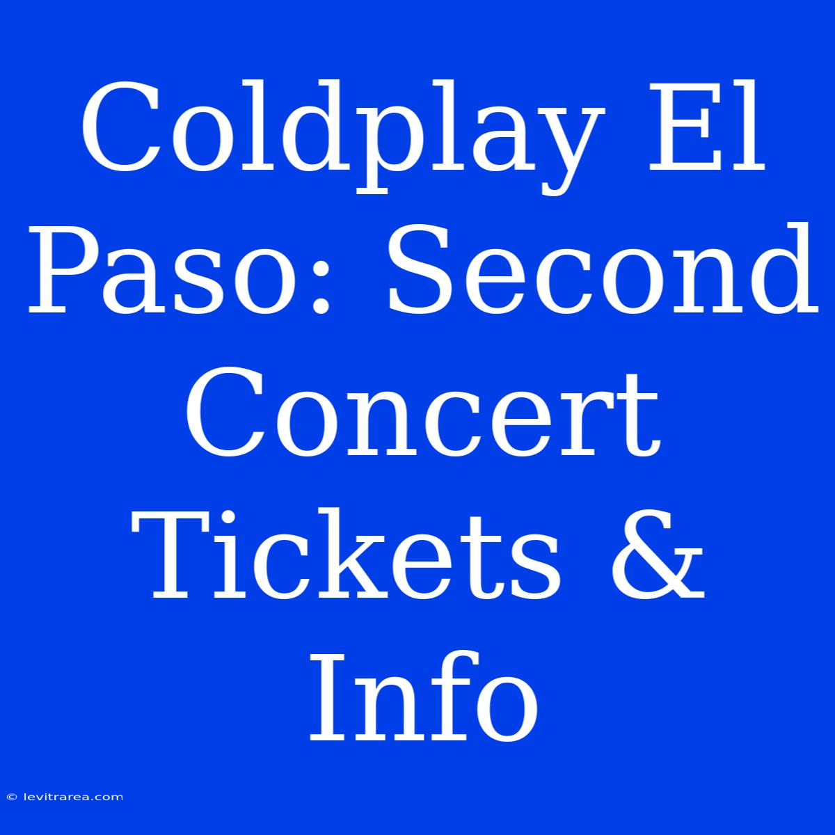 Coldplay El Paso: Second Concert Tickets & Info