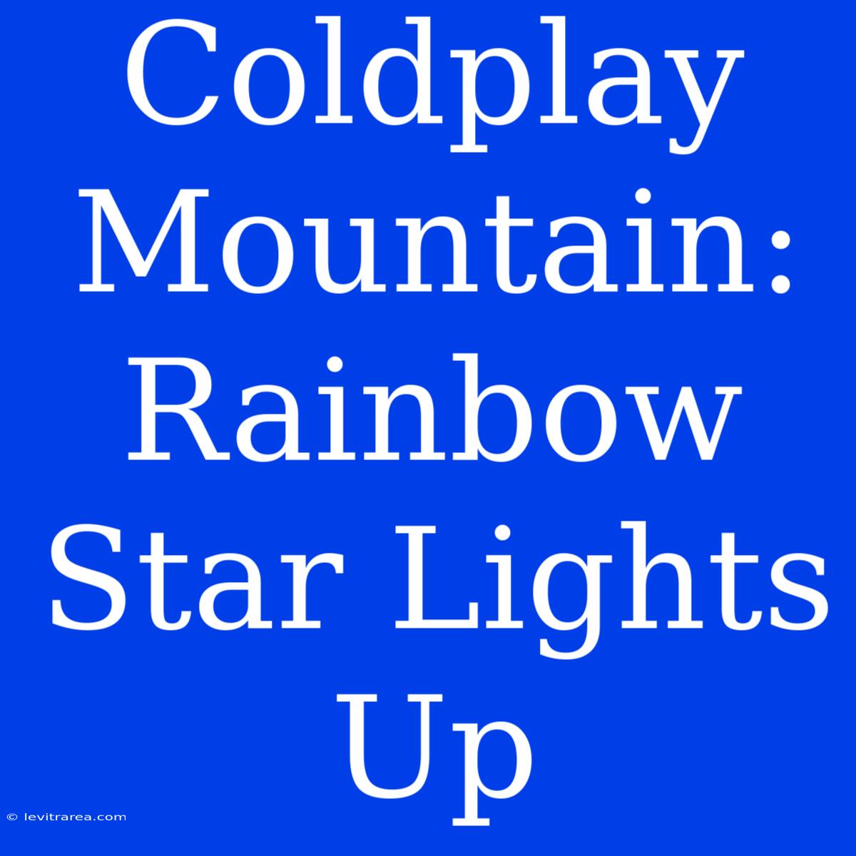 Coldplay Mountain: Rainbow Star Lights Up