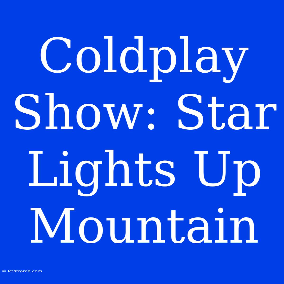 Coldplay Show: Star Lights Up Mountain