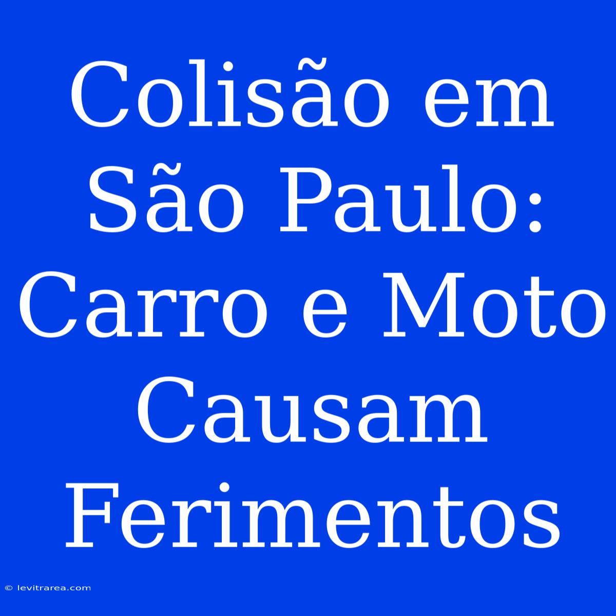 Colisão Em São Paulo: Carro E Moto Causam Ferimentos