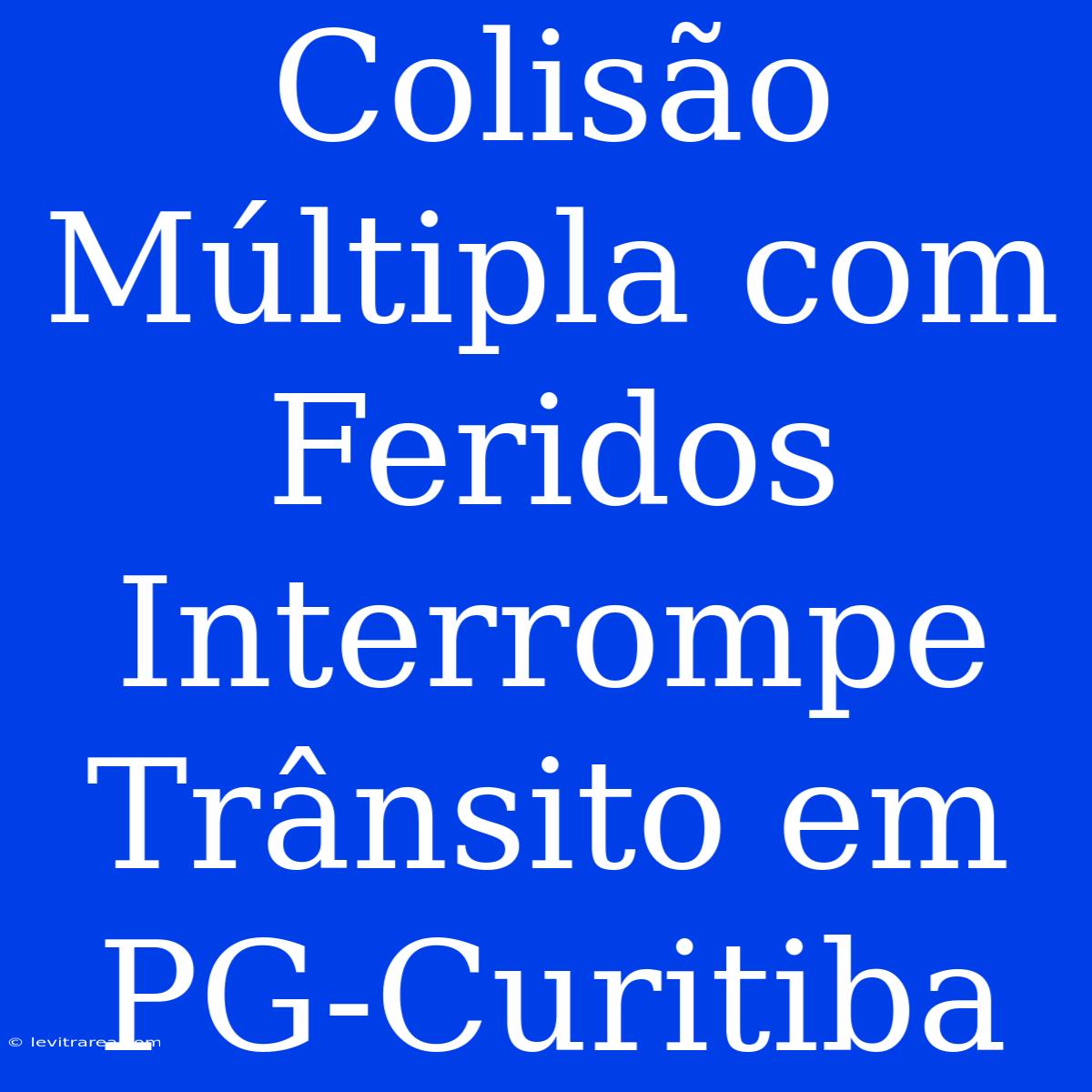 Colisão Múltipla Com Feridos Interrompe Trânsito Em PG-Curitiba