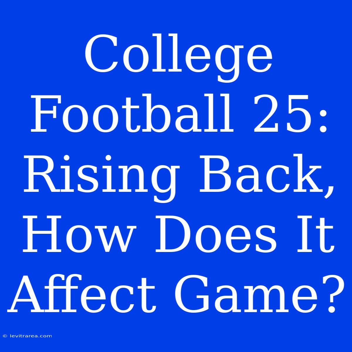 College Football 25: Rising Back, How Does It Affect Game?