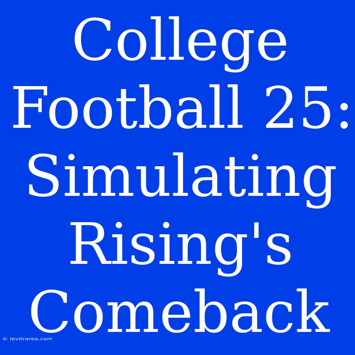 College Football 25: Simulating Rising's Comeback 