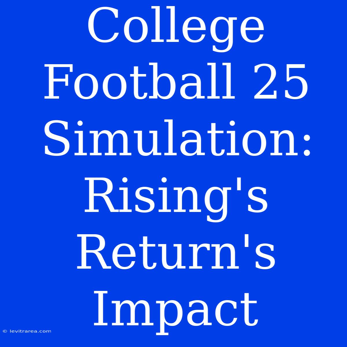 College Football 25 Simulation: Rising's Return's Impact