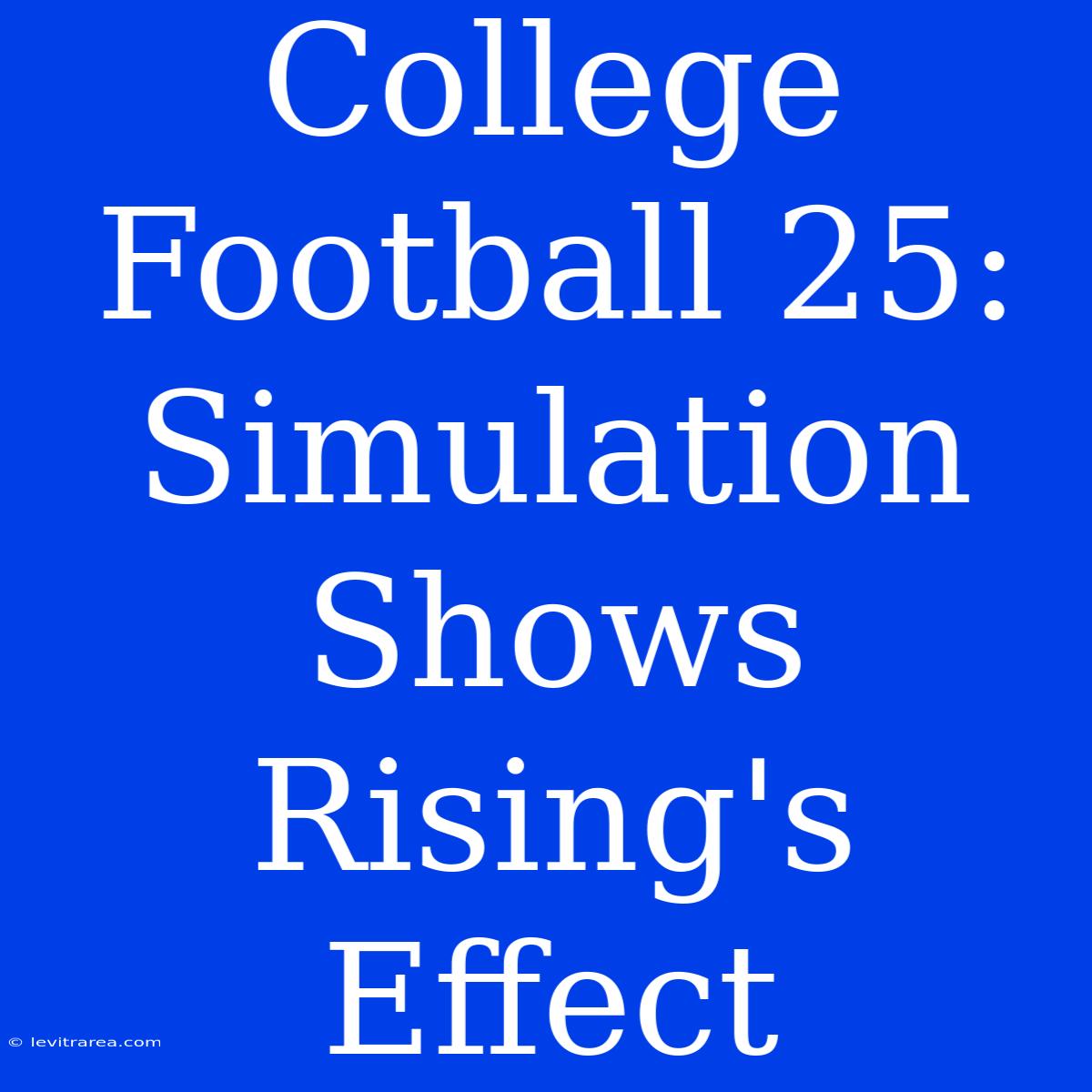 College Football 25: Simulation Shows Rising's Effect