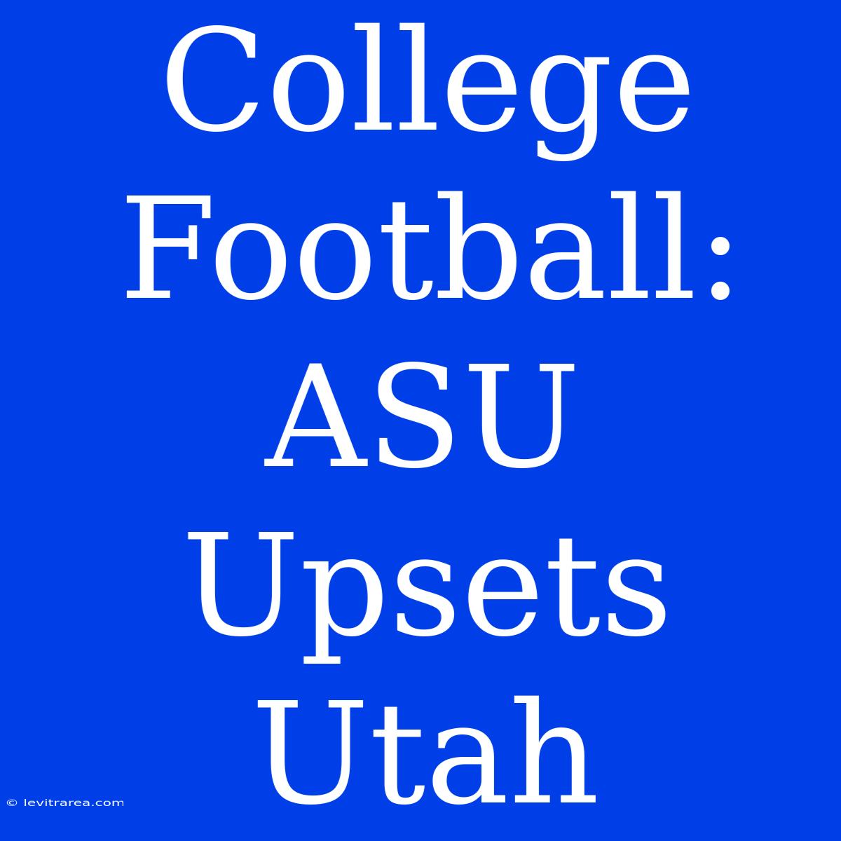 College Football: ASU Upsets Utah