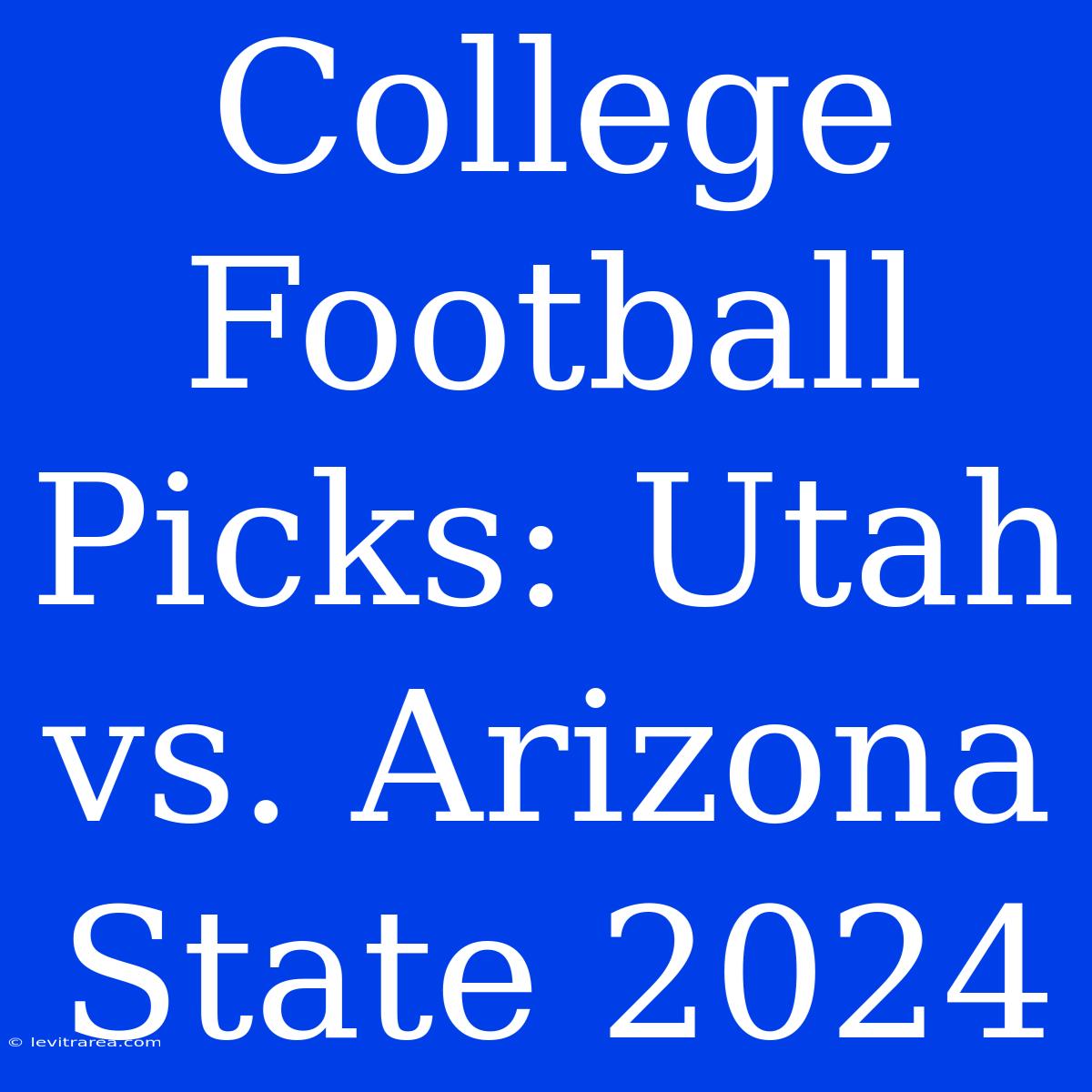 College Football Picks: Utah Vs. Arizona State 2024