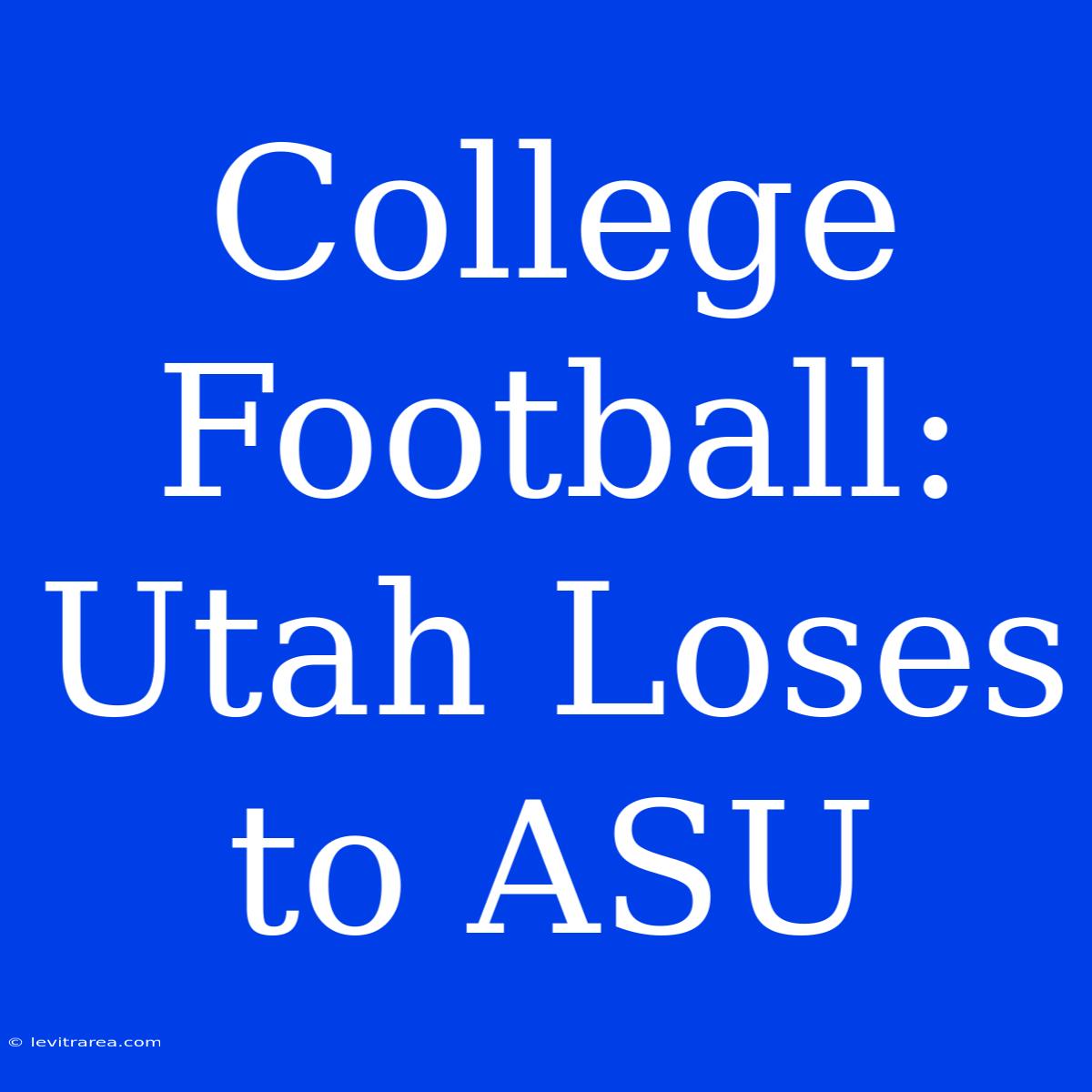 College Football: Utah Loses To ASU