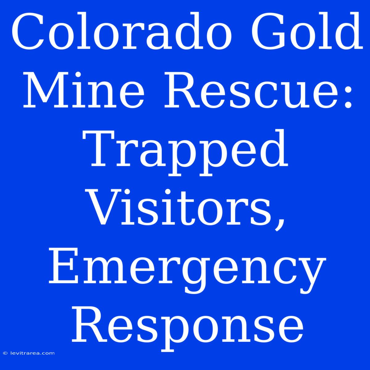 Colorado Gold Mine Rescue: Trapped Visitors, Emergency Response