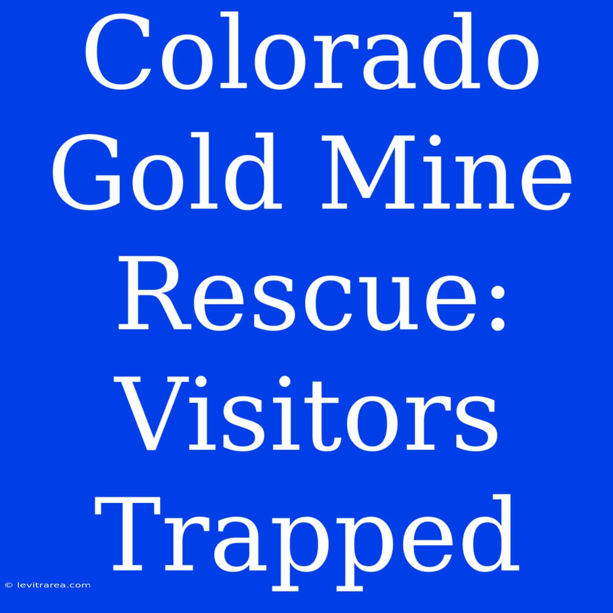 Colorado Gold Mine Rescue: Visitors Trapped