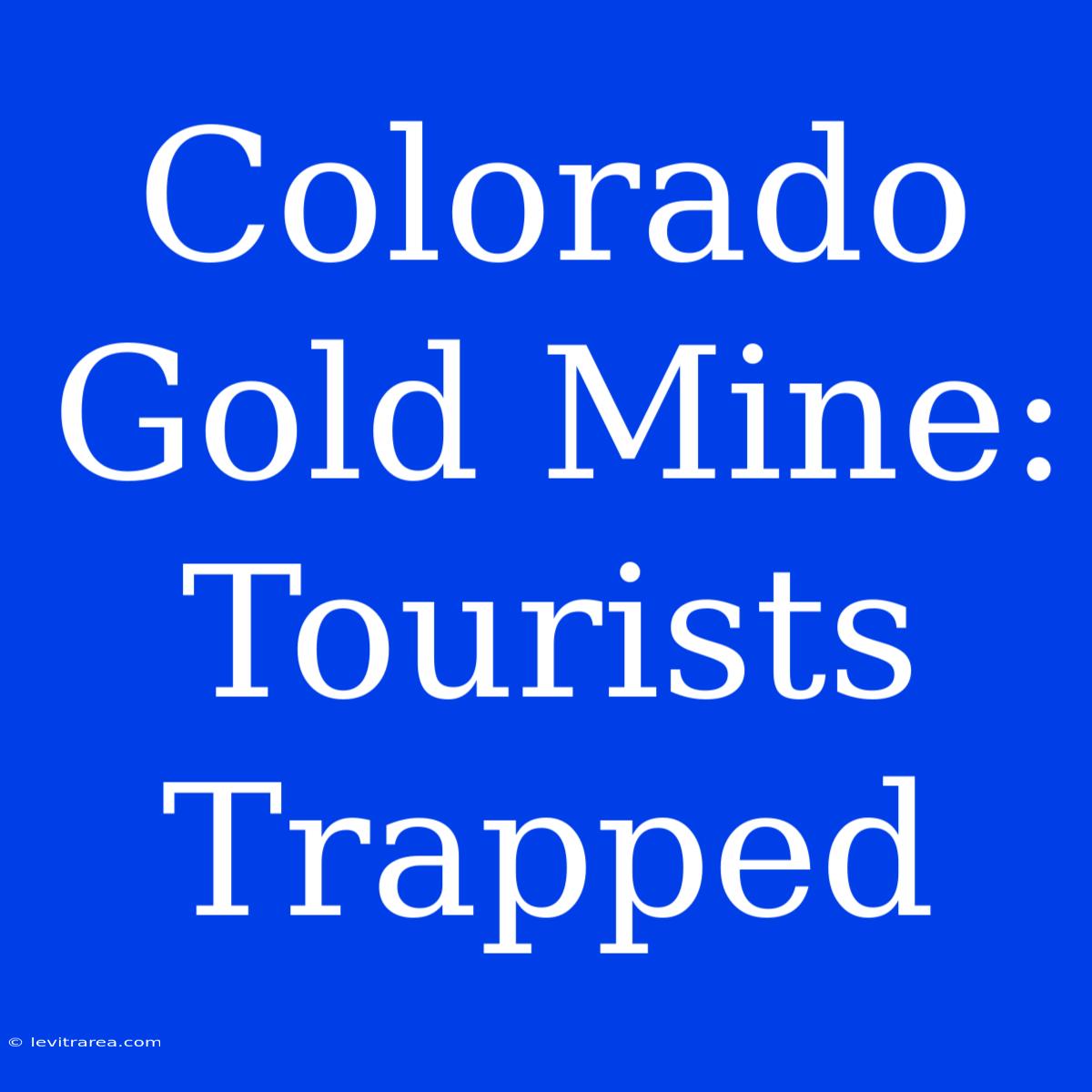 Colorado Gold Mine: Tourists Trapped