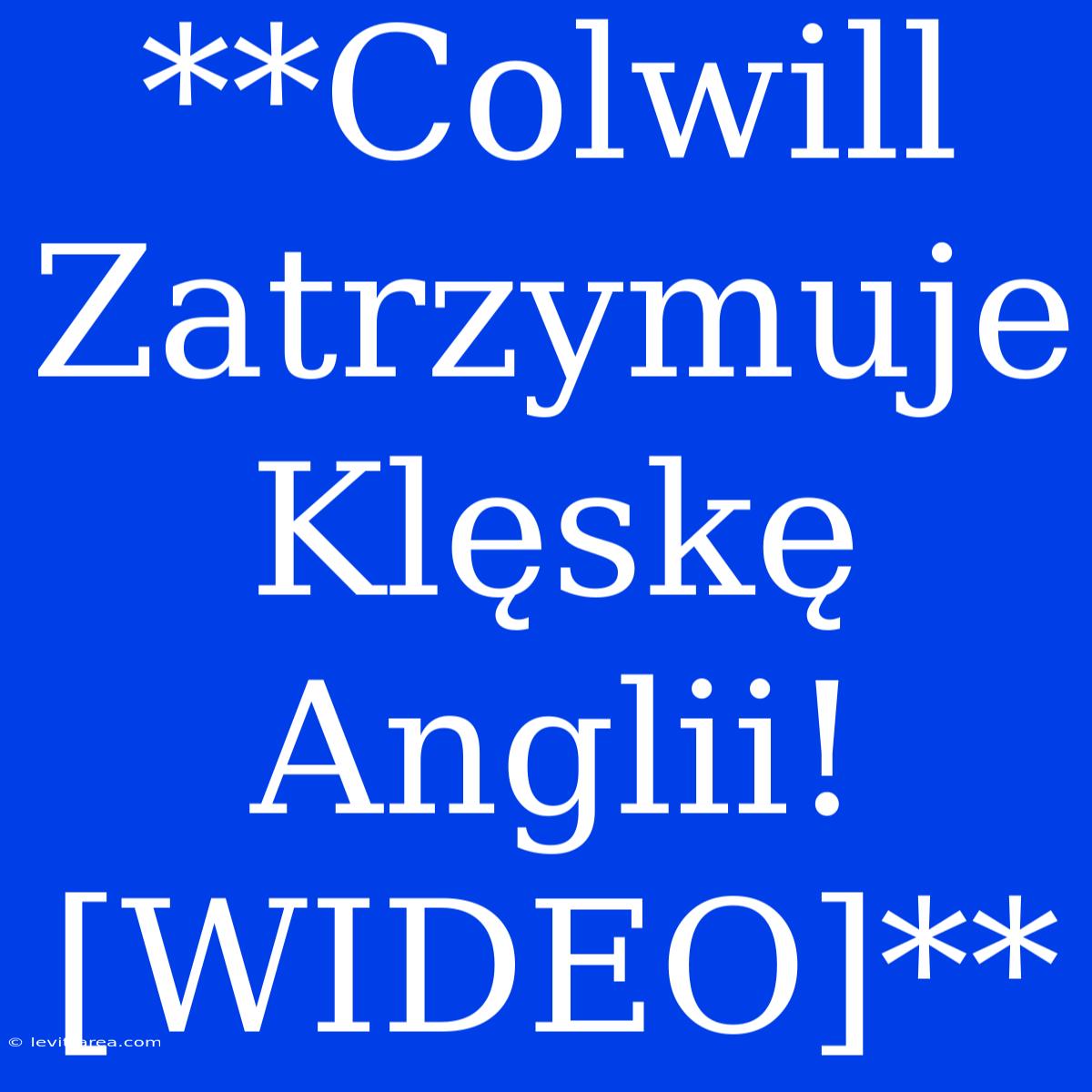 **Colwill Zatrzymuje Klęskę Anglii! [WIDEO]**