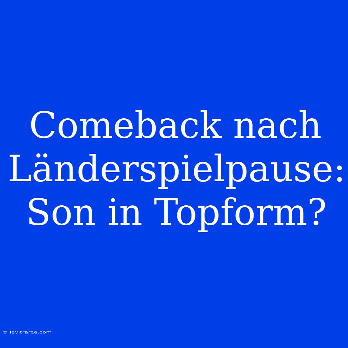 Comeback Nach Länderspielpause: Son In Topform?