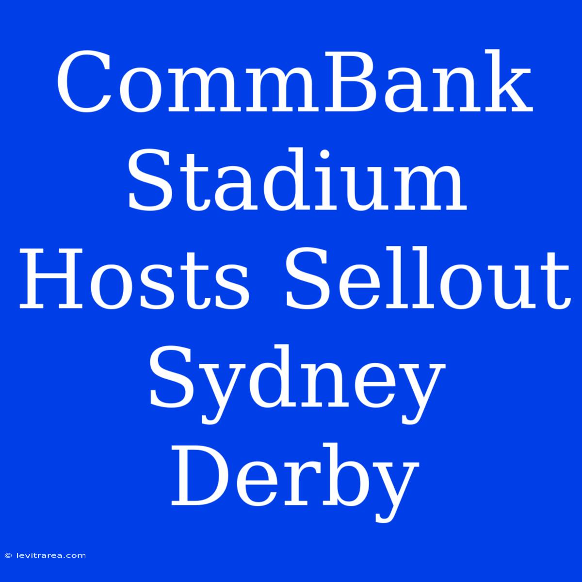 CommBank Stadium Hosts Sellout Sydney Derby 