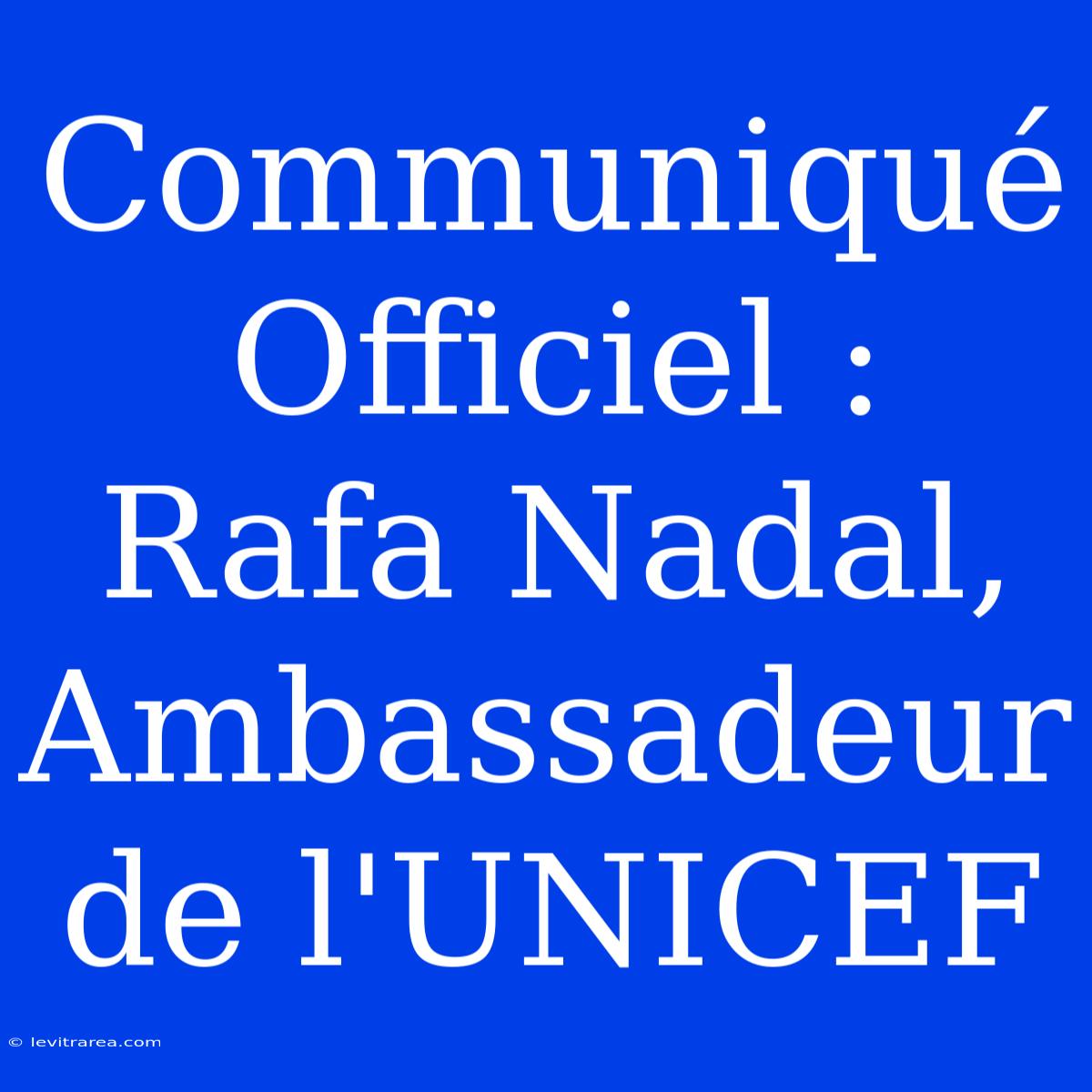 Communiqué Officiel : Rafa Nadal, Ambassadeur De L'UNICEF