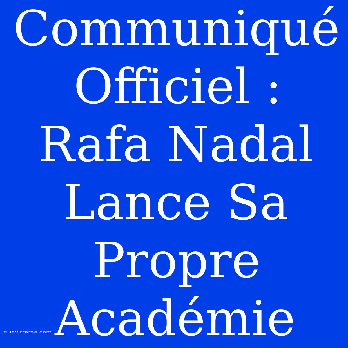 Communiqué Officiel : Rafa Nadal Lance Sa Propre Académie