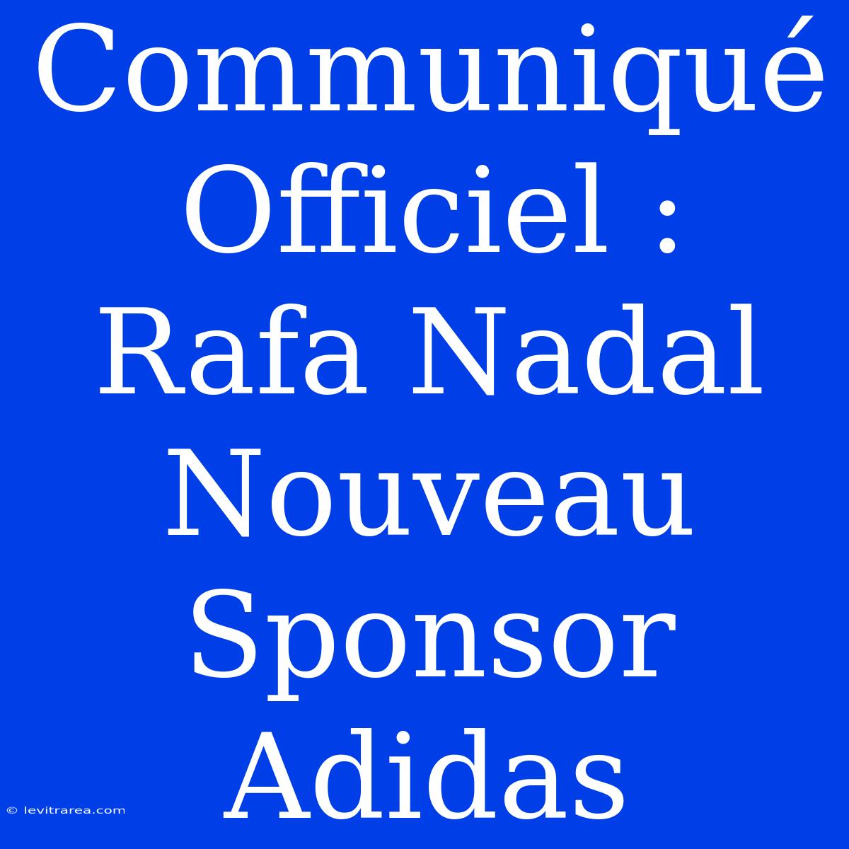 Communiqué Officiel : Rafa Nadal Nouveau Sponsor Adidas