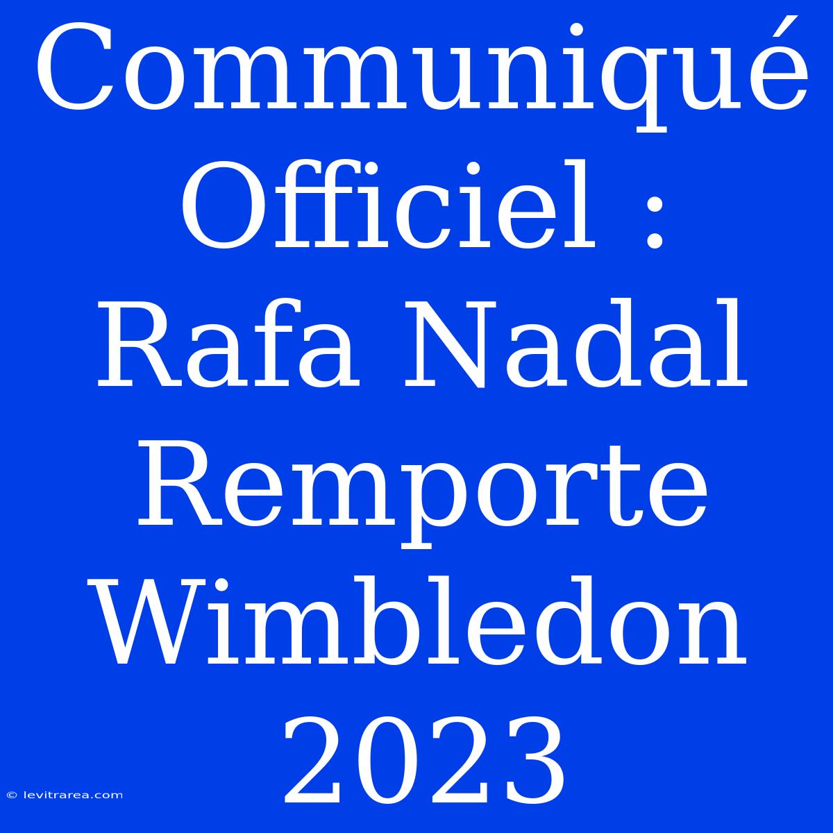 Communiqué Officiel : Rafa Nadal Remporte Wimbledon 2023