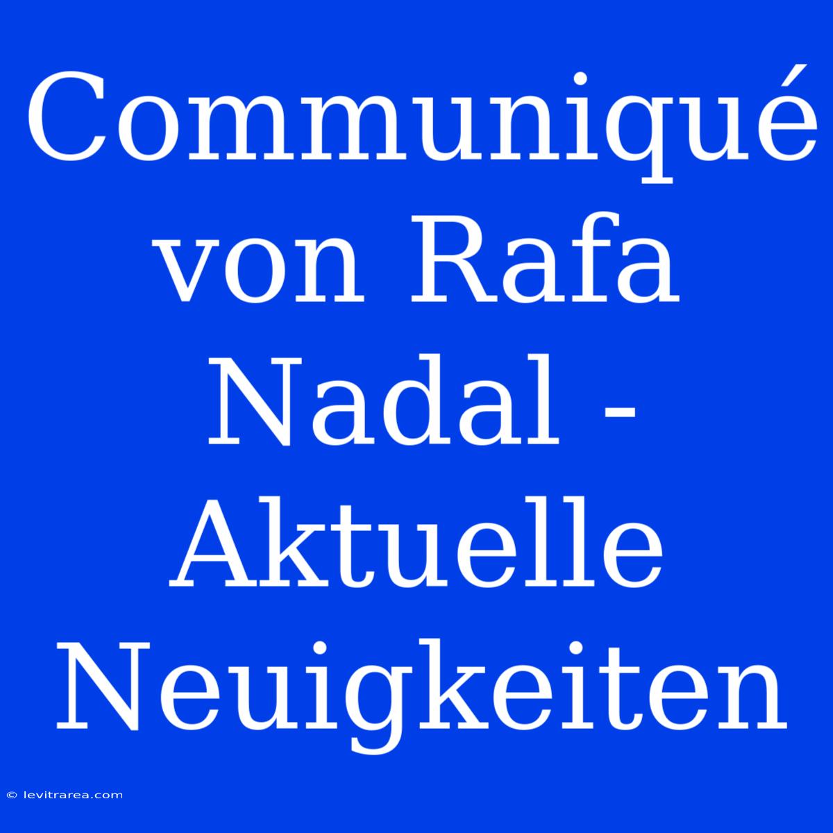 Communiqué Von Rafa Nadal - Aktuelle Neuigkeiten