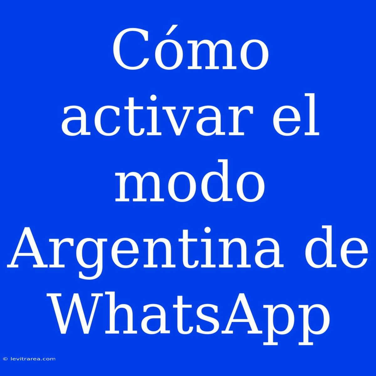 Cómo Activar El Modo Argentina De WhatsApp