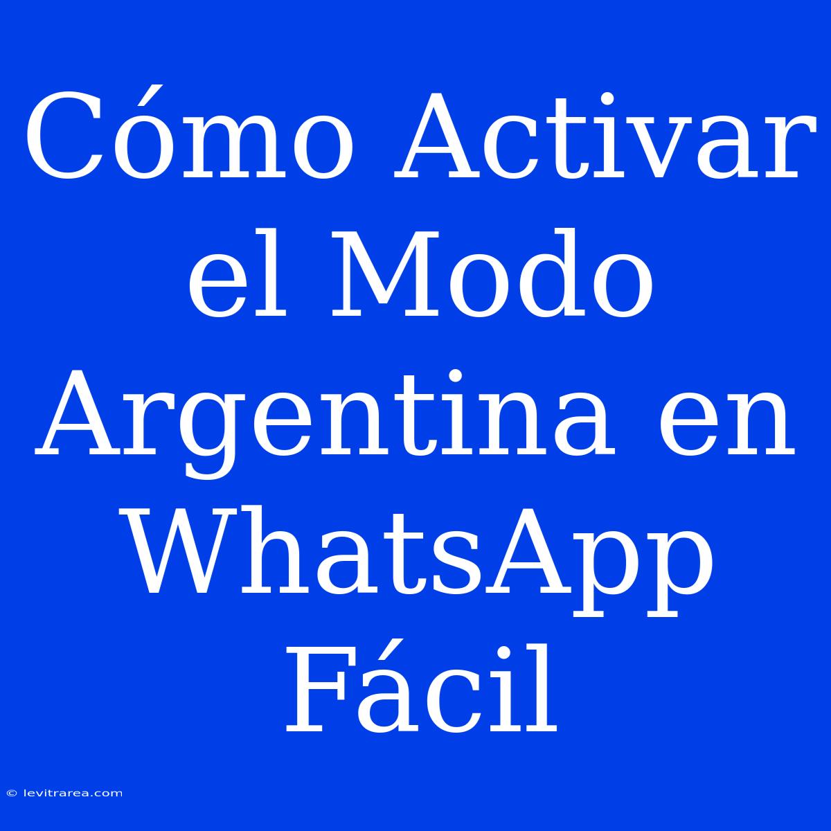 Cómo Activar El Modo Argentina En WhatsApp Fácil