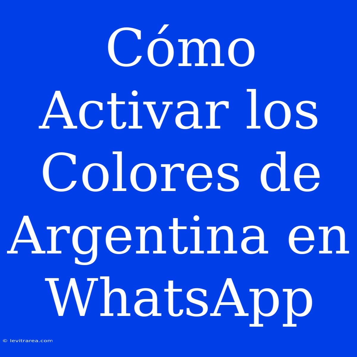 Cómo Activar Los Colores De Argentina En WhatsApp