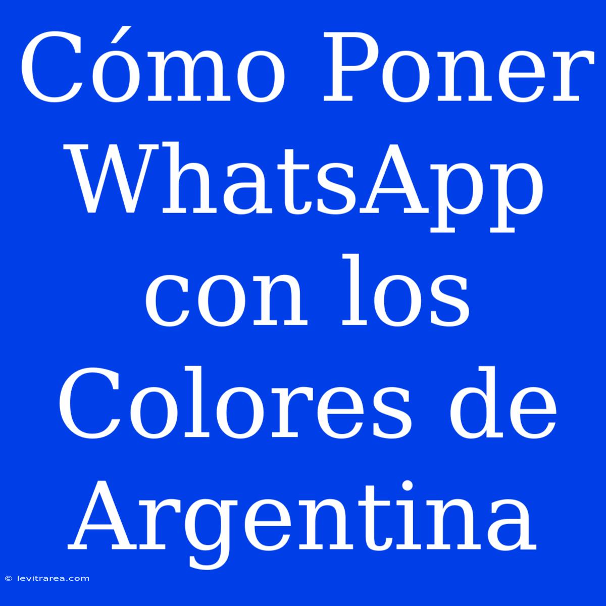 Cómo Poner WhatsApp Con Los Colores De Argentina