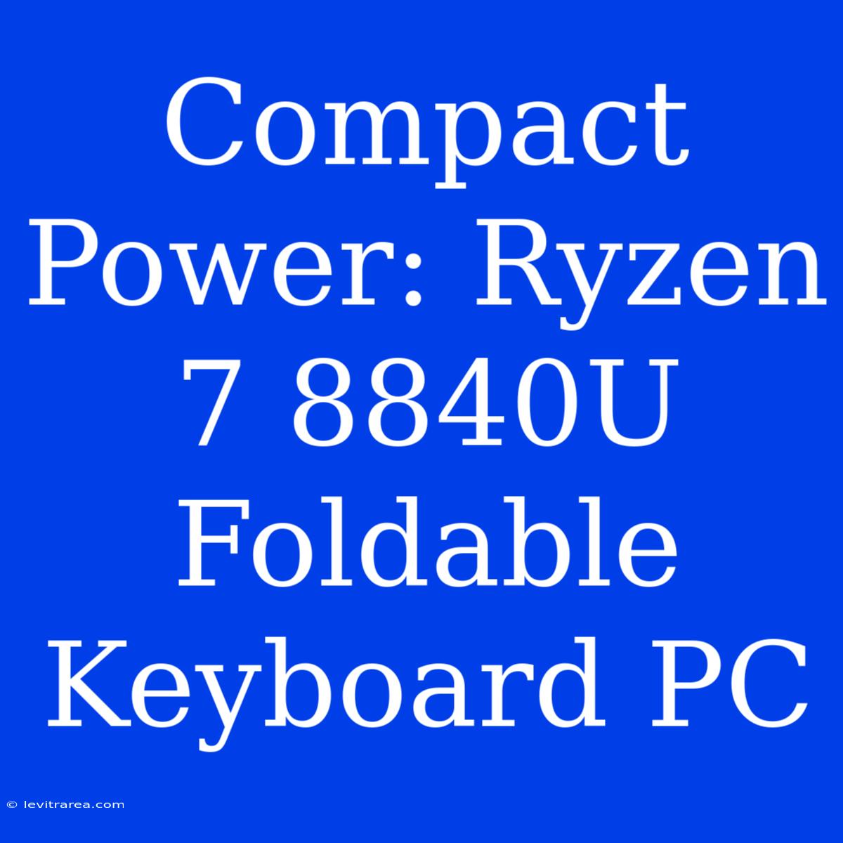 Compact Power: Ryzen 7 8840U Foldable Keyboard PC