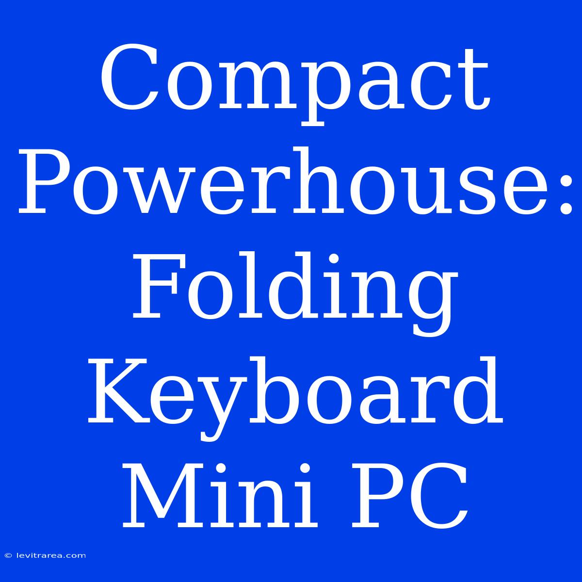 Compact Powerhouse: Folding Keyboard Mini PC