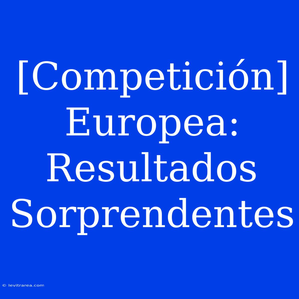 [Competición] Europea: Resultados Sorprendentes 