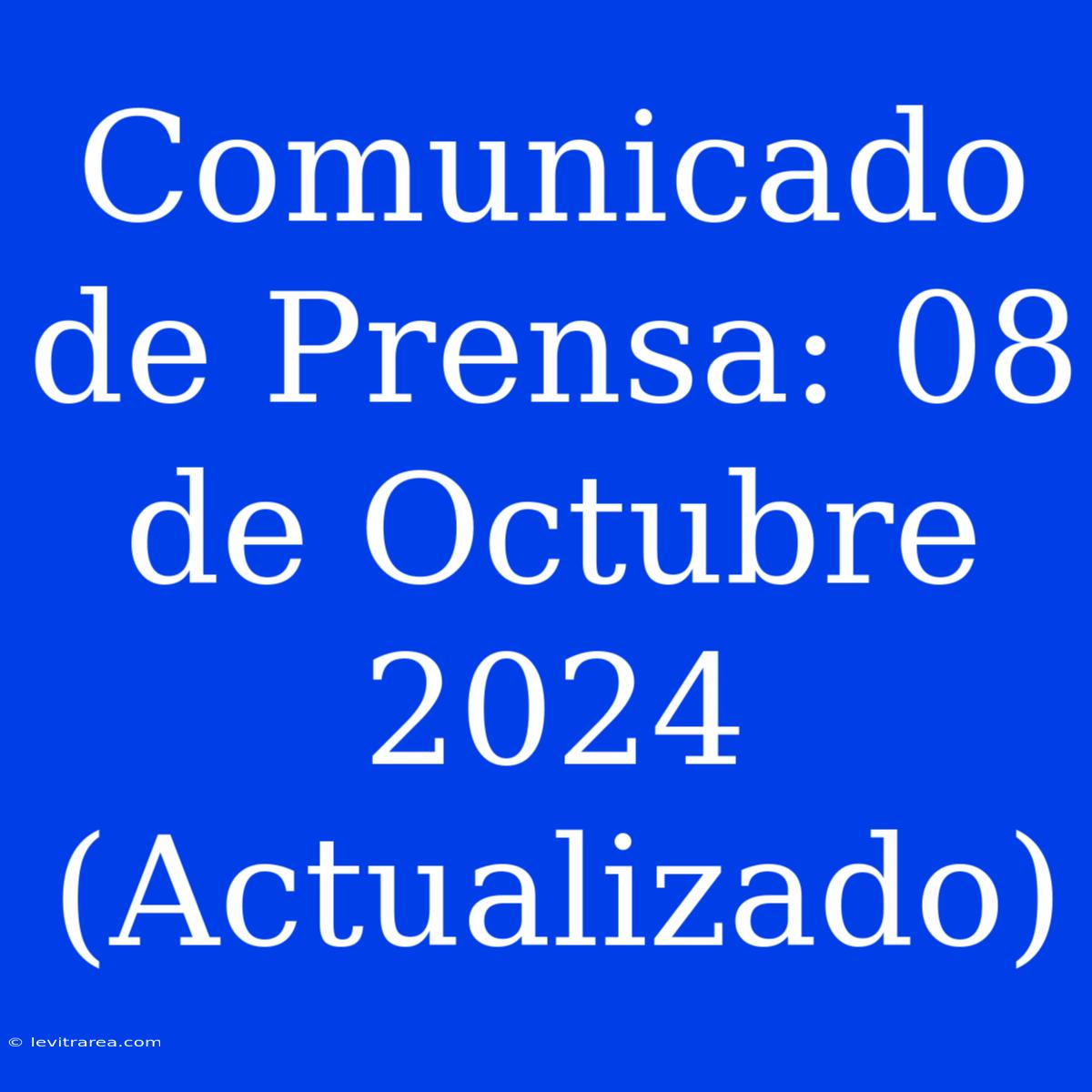 Comunicado De Prensa: 08 De Octubre 2024 (Actualizado)