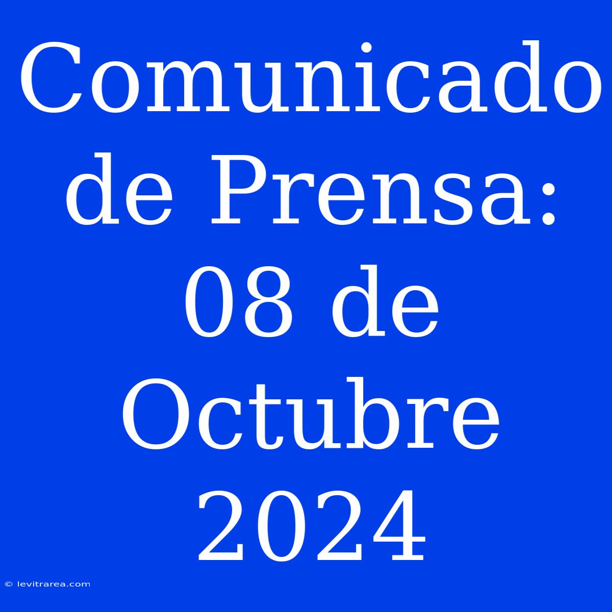 Comunicado De Prensa: 08 De Octubre 2024