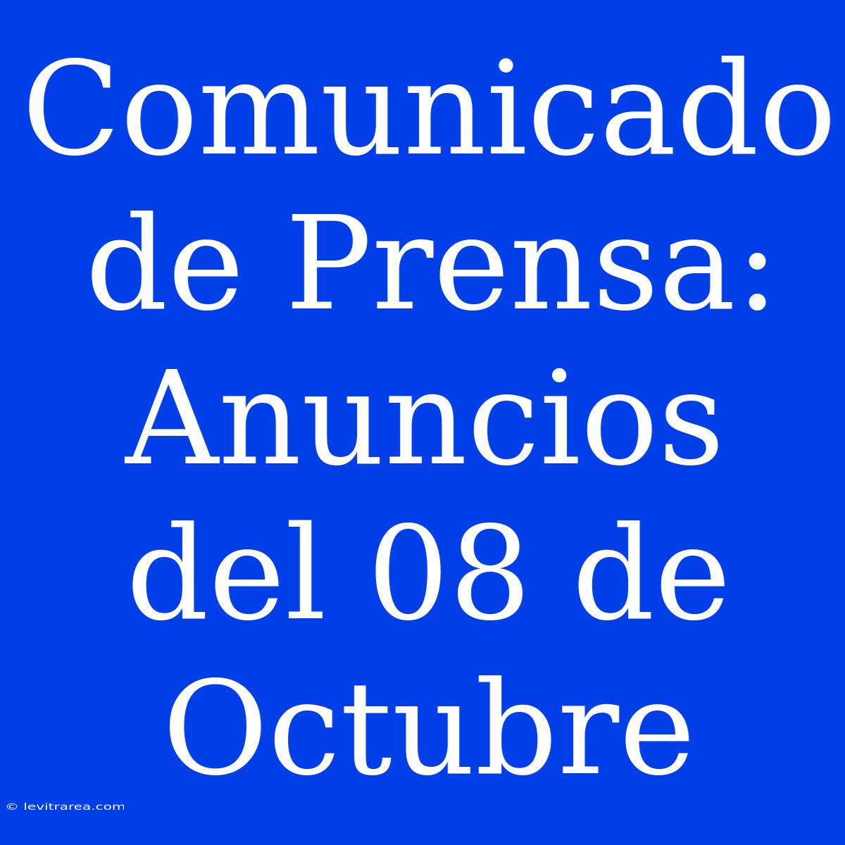 Comunicado De Prensa: Anuncios Del 08 De Octubre