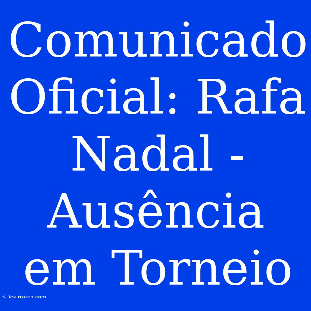 Comunicado Oficial: Rafa Nadal - Ausência Em Torneio