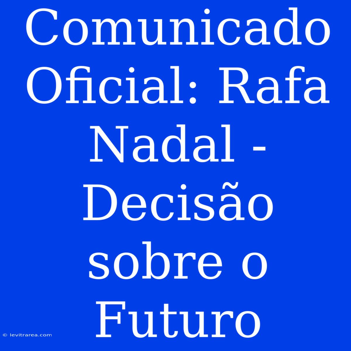 Comunicado Oficial: Rafa Nadal - Decisão Sobre O Futuro