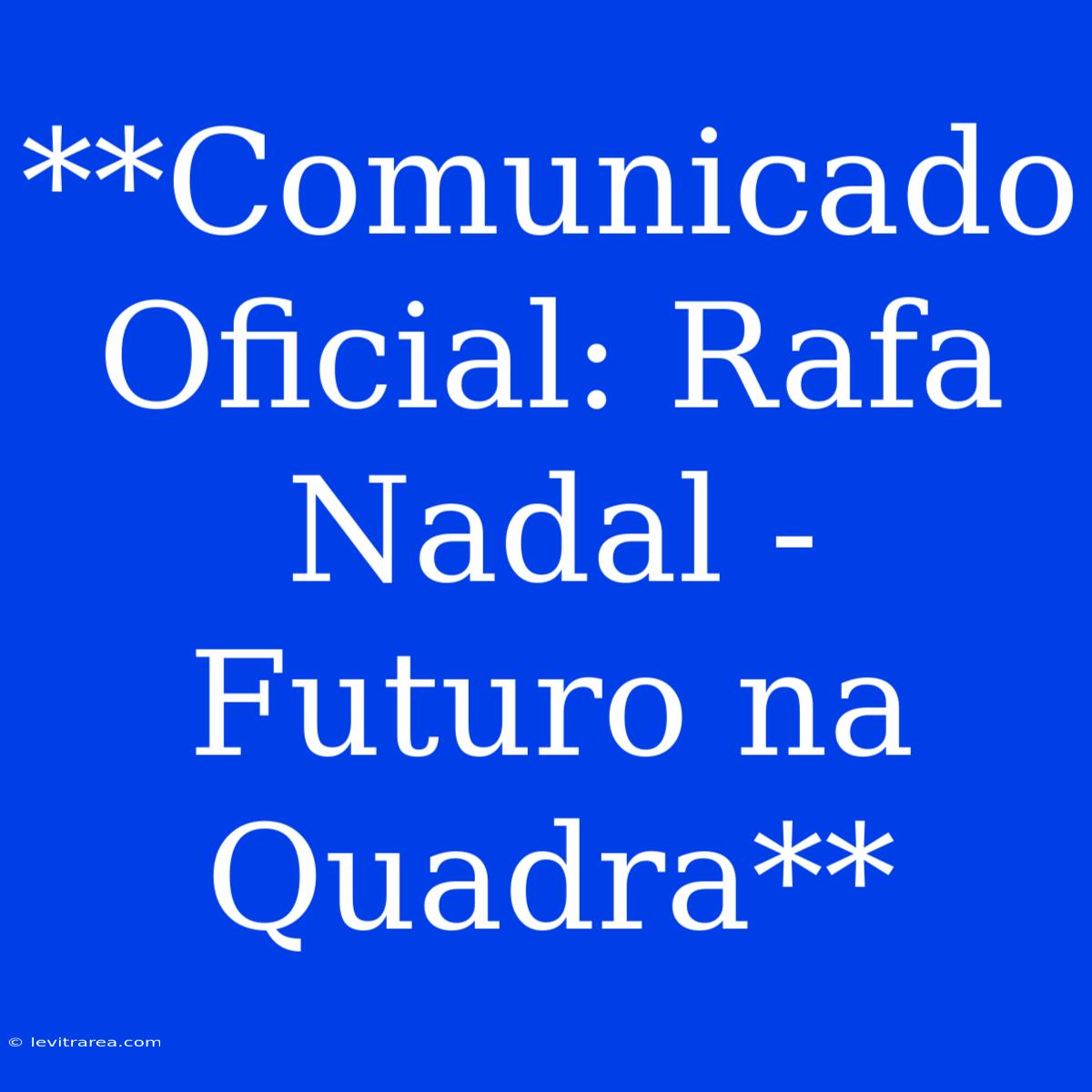 **Comunicado Oficial: Rafa Nadal - Futuro Na Quadra**